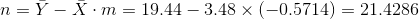 n = \bar Y - \bar X \cdot m = 19.44 - 3.48 \times (-0.5714) = 21.4286