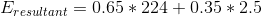 E_{resultant}= 0.65*224+0.35*2.5
