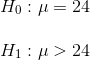 Ho : μ = 24 H, :μ> 24