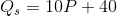 Q_s=10P+40
