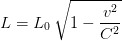 L = L_{0} , sqrt{1 - rac{v^{2}}{C^{2}}}