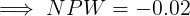\large \implies NPW = - 0.02