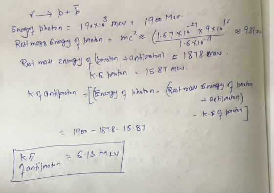 27.9 110 s pro Enegrof photon = 1.90x10 meye 1900 Mes. Rest maps Enogy of proton - mera (1.67410 1.6810-18 Rest mass enogy of