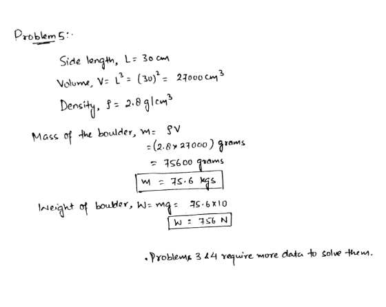 roblem 5: Side lenth, L 3o cns Volume, V L (30) 2100o cm3 Mass of the boulder, m SV .ץ Yoblem. 3 4 Ye ure more dat to solve t