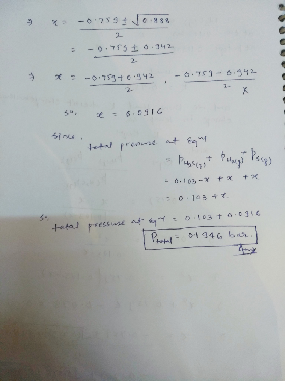 9) x = -0.759 + Jo.888 - 9.759 fo.942 2 - x = -0.759to.942 a 0.759 -0.942 2 2 x = 8.0916 since total preouse at Equi = Proses