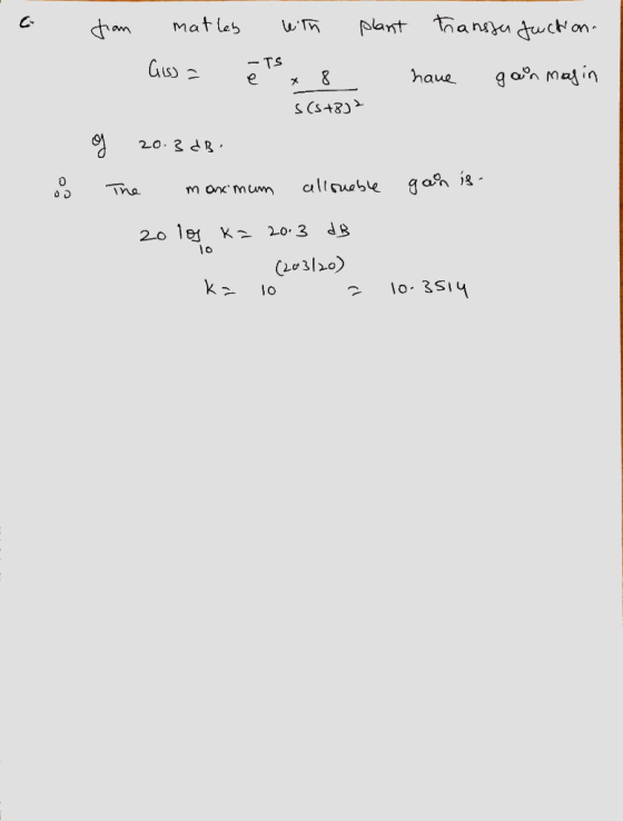 a TS fran matles with plant transfer function. Gs) a ēls x 8 have gain mag in s(s+8) og 20.3dB. The maximum allsueble gain is