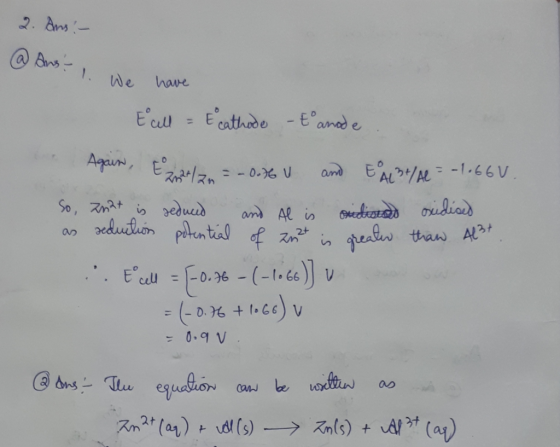 2. Ans - @ Ans. I. We have Fall = E cathode - E anode Again, E 224 / 2n = -0.76 U and E ALS/AC = -1.66V. So, zn2t is reduced