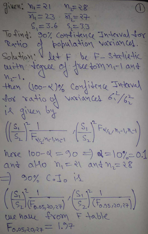 given: ni=21 n28 O 7=23 81₂=27 S,=3.6 {=3.3 To fint: 90% confitence Interval for Ratio population variances. Solution I let F