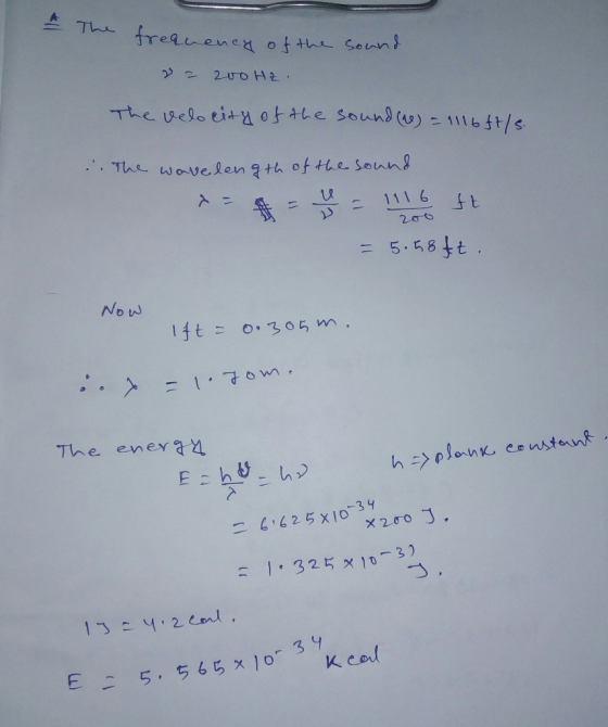 Thu freauenea ofthe sont 2U0 H2 The velotiadotthe souns ()-1116t/s The wave len g th of the soun! 111 6 200 = 5.58t Now 1ft o