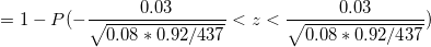 \small = 1 - P(-\frac{0.03}{\sqrt{0.08*0.92/437}} < z < \frac{0.03}{\sqrt{0.08*0.92/437}})