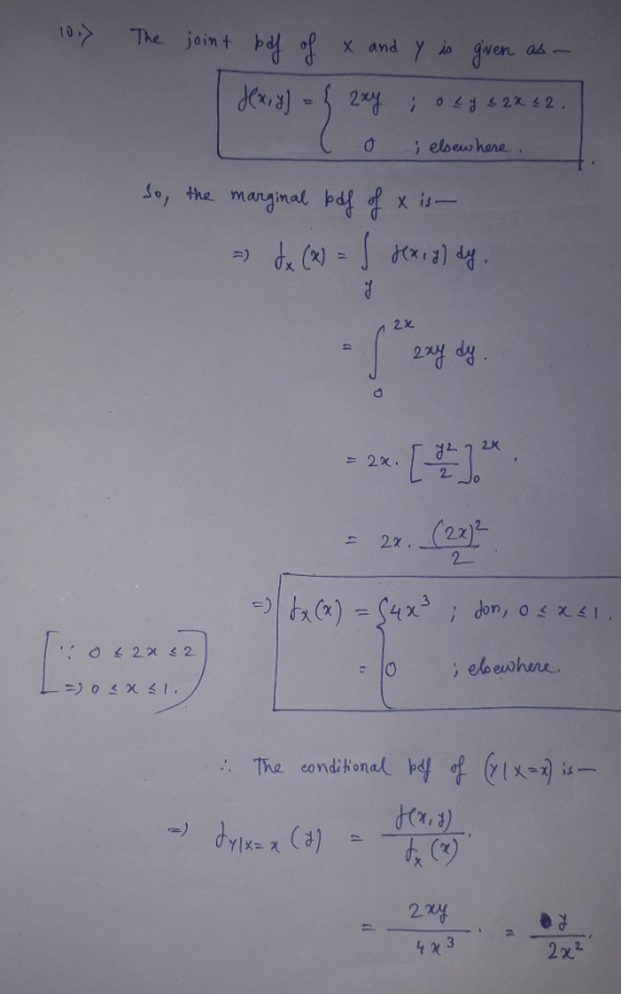 10.) The joint bol of x and Y is given as - Hex, y) = { 2xy ; o 24 3 2 x 52. o ; elew here . So, the marginal bdf of x is- -