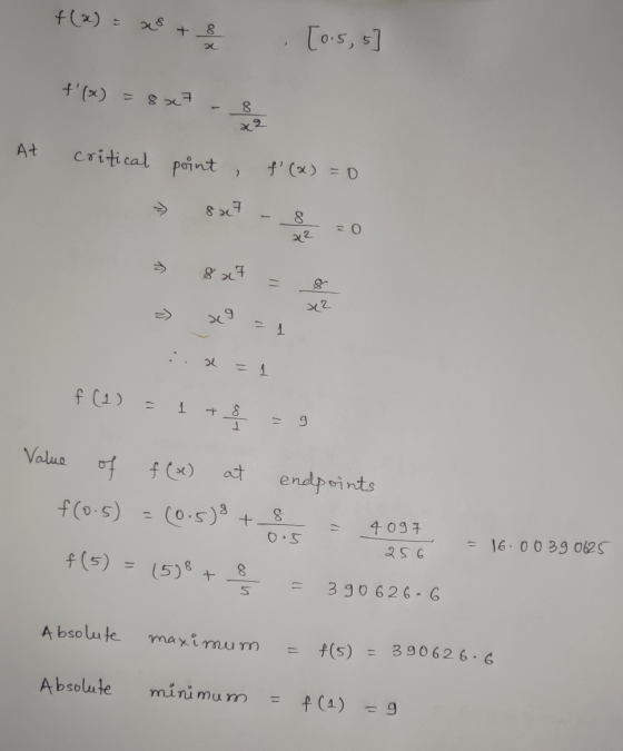 +(x) = + 8 [0.5,5 f(x) = 8x7 - x At critical point, f(x) = 0 8 x 7 8 20 32 8 x 7 x2 29 = 1 f (1) 12 1 11 Value of f(x) at e