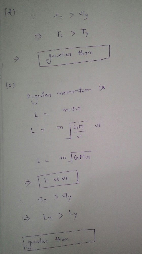 (d) utz > Ty Tz > Ty I a greater than is Angular momentum ฤm งง L = L = m GMT = m GMG Lau . الحال Lz > Ly gerater than quruat