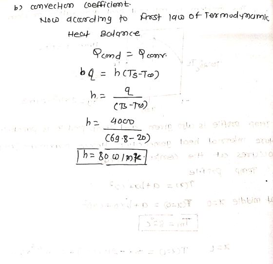 b) convechon coefficient Now acording to frost law of Termudyacimic Hect Balance Pcond = P coor bq = h CTS-To) Smoking haq (7