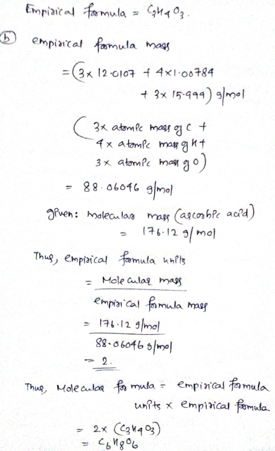 - Empirical formula = Cg Ka Oz. empiaical formula mass = (3x 12.0107 + 4x1.00784 + 3x 15.999) 9|mol ( 3x atompe mass og c + 4