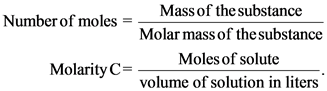 Mass of the substance
Number of moles =
Molar mass of the substance
Moles of solute
Molarity C=
volume of solution in liters