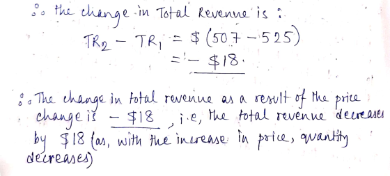 so the change in Total Revenue is a * TK - 18 = $(so 1-525) =- $18 8. The change in total revenue as a result of the price :