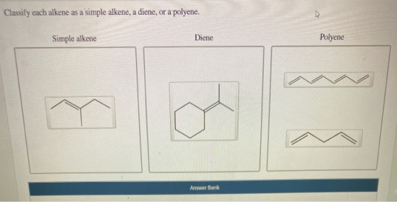 Classify each alkene as a simple alkene, a diene, or a polyene Simple alkene Diene Polyene Answer Bank