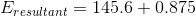 E_{resultant}=145.6+0.875