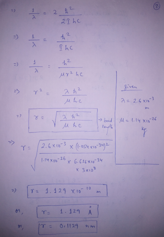 2 z 2 2 The =) -K to? c The =) lu t? a Mr2 hc given => 22 - a ħ2 Mhe a=2.6X10²3 = ) 8= a ħ2 u he bond U=1,14 x 10-26 length k