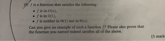 o f is a function that satisfies the following: • f is in O(n), . f is in 2(1), • f is neither in e(1) nor in O(n). Can you g