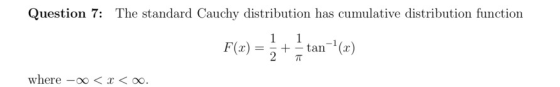 Question 7: The standard Cauchy distribution has cumulative distribution function F(x) = + tan-1 (x) π where-00< 00.