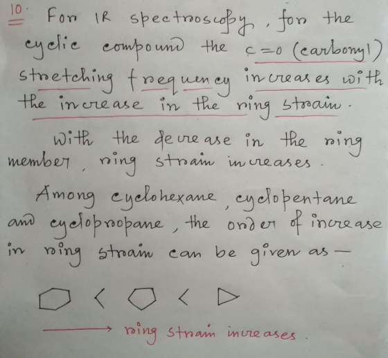 10 Form IR spectroscopy, for the cyclic compound the cao (carbonyl). stretching frequency increases with the increase in the