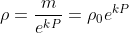 \rho =\frac{m}{e^{kP}}=\rho_0 e^{kP}