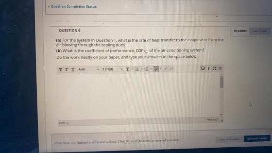 Question Completion Status: QUESTION 6 10 points Save Answer (a) For the system in Question 1, what is the rate of heat trans