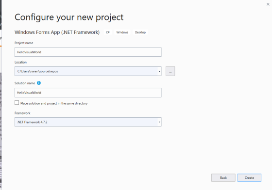 Configure your new project Windows Forms App (.NET Framework) Desktop C# Windows Project name HelloVisualWorld Location CAUse