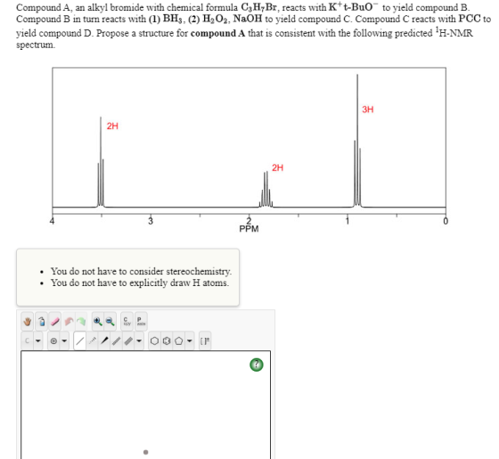 Compound A, an alkyl bromide with chemical formula C3H7Br, reacts with K+t-BuO to yield compound B. Compound B in turn reacts