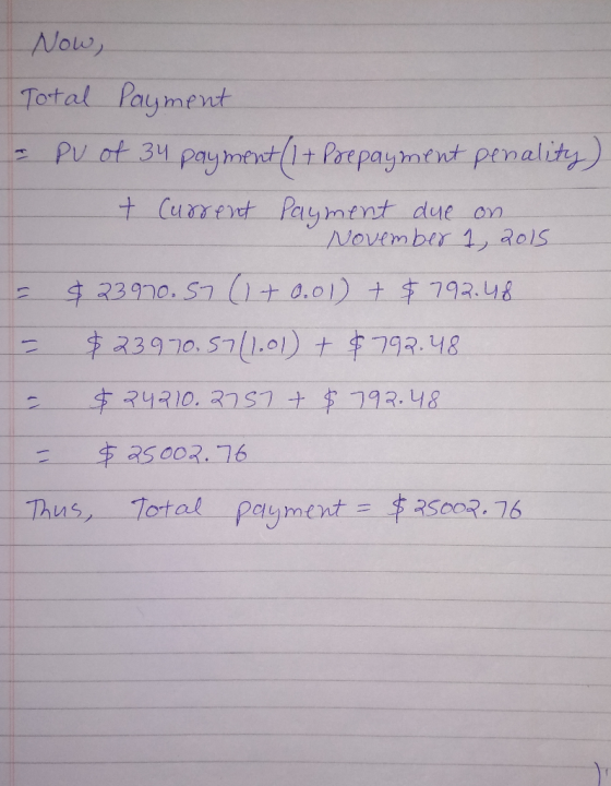 Now, Tortal Payment - PU ot 34 paymext(1+ Paepayment penality) + Current Payment due on November 1, 2015 $23970. S7 (+ 0.01)