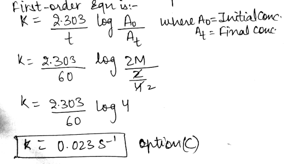 Equ is :- first-order K= 2.30 t where Ao= Initial conce 4 = final cour k=2.303 60 K= 2.303 log 2017 a k= 2303 logy k = 0.023
