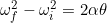 \small \omega _{f}^{2}-\omega _{i}^{2}=2\alpha \theta