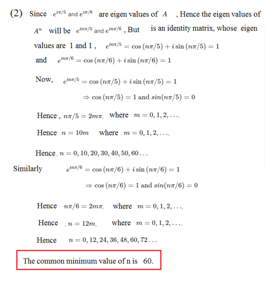 (2) Since eT/5 and eir/6 are eigen values of A ,Hence the eigen values of is an identity matrix, whose eigen inn/6, But A wi