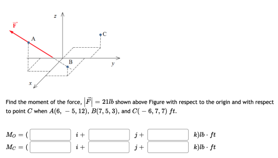 F C A B v X Find the moment of the force, F = 21lb shown above Figure with respect to the origin and with respect to point C