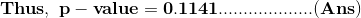 \mathbf{Thus,\ p-value=0.1141...................(Ans)}