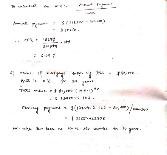 To calculate the APR 1- Annual Payment Loan . = $(318270 - 300000) = $18240 Annual payment i APR = 18270 300170 = 6:09 y. val