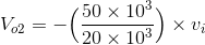 V_{o2}=-\Big( \frac{50\times 10^3}{20\times 10^3} \Big)\times v_i