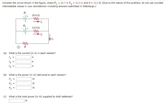 Consider the circuit shown in the figure, where E, = 23.7 V, E, = 10.3 V, and R = 13.01. (Due to the nature of this problem,