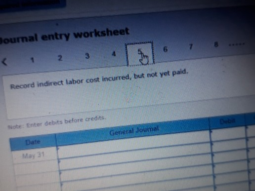 Journal entry worksheet < 1 2 3 4 1 6 Record indirect labor cost incurred, but not yet paid, Nobel Enter debts before credits