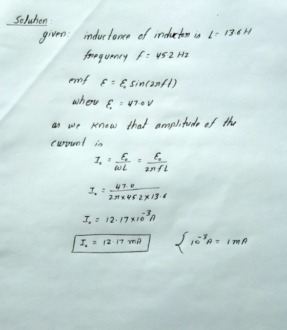 solution: given: inductance of inductors is L= 13.6H forequency f= 45-2 HZ emf & = & sin(25ft) where & = 47.00 as we know tha