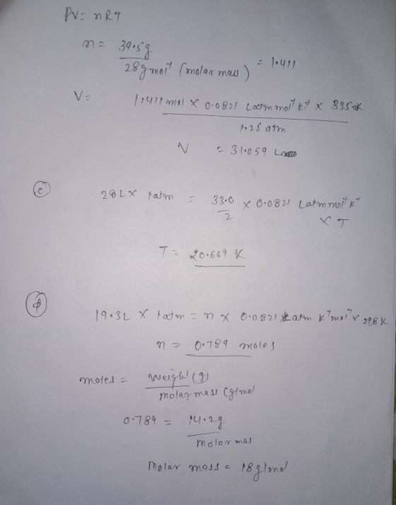 PV = nRT m = 39.59 28gmail conolar maw) = 10411 V2 1,411 mol x 0.0821 Latm molt 64 X 335k 1.25 atm V 31.059 Loe 28LX ratom u