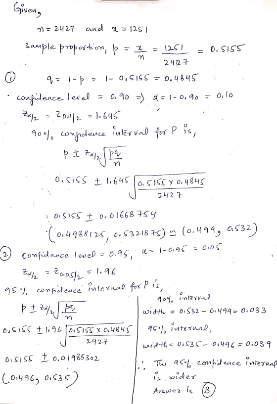 . Givena o n=2427 and a=1251 sample proportion, p = 2 = 1251 = 0.5155 - 24127 q= |- þ = 1-0.5155 = 0.4845 , confidence level