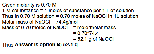 Given molarity is 0.70 M 1 M solubstance 1 moles of substance per 1 L of solution. Thus in 0.70 M solution 0.70 moles of NaOC