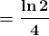 \boldsymbol{=\frac{\ln 2}{4} }