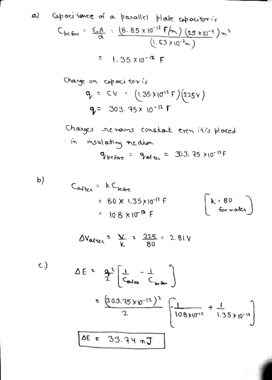 a) Capacitance of a parallel plate capacitor is Chesnes EA - (8.85 x 10^12 F/m) (25*10-4) m? (1.63x102m) = 1.35 x 10-12 F Cha