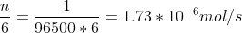 \frac{n}{6} = \frac{1}{96500*6} = 1.73 * 10^{-6} mol/s