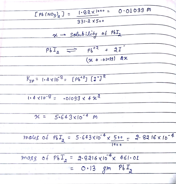 0.01099 m [ Pb (NO3), ) = 1.82x1000 = 331.2 x 500 a Pb Ia solubility of Pb Iz Ž pgt2 + 21 (2 + .01099) 2x Ksp = 1.4x108 [p8*2
