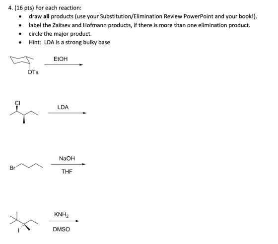 4. (16 pts) For each reaction: draw all products (use your Substitution/Elimination Review PowerPoint and your book!) label t